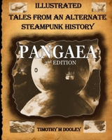 Pangaea 2nd Edition: Illustrated Tales From An Alternate Steampunk History 1941524249 Book Cover