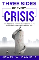 Three Sides of Every Crisis: Strategies to Sustain Business, Manage Your Career and Take Care of You 0974999172 Book Cover
