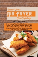 Instant Vortex Air Fryer Oven Mastery: Everything You Need To Know About Basic And Original Instant Vortex Air Fryer Oven Recipes For A Tasty But Healthy Lifestyle And More Enjoyable For You And Your  180216121X Book Cover