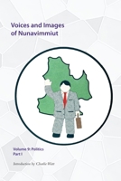 Voices and Images of Nunavimmiut, Volume 9, 9: Politics, Part I 0996193804 Book Cover