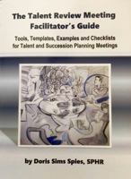 The Talent Review Meeting Facilitator's Guide: Tools, Templates, Examples and Checklists for Talent and Succession Planning Meetings 0692910735 Book Cover
