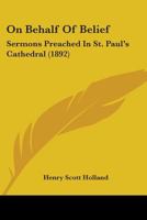 On Behalf Of Belief: Sermons Preached In St. Paul's Cathedral 0548723982 Book Cover