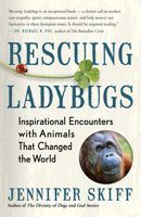 Rescuing Ladybugs: Inspirational Encounters with Animals That Changed the World 1608685020 Book Cover