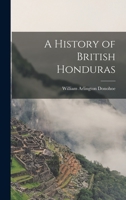 A History of British Honduras 1013615638 Book Cover