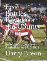 Epic Battles Beyond the County Line: Bellefonte Vs Clearfield Football Series 1913-2018 1091651299 Book Cover