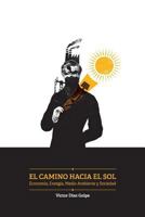 El Camino Hacia El Sol: Economia, Energia, Medio Ambiente y Sociedad 1534699325 Book Cover