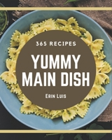 365 Yummy Main Dish Recipes: The Best Yummy Main Dish Cookbook that Delights Your Taste Buds B08JKGZK18 Book Cover
