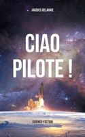Ciao Pilote !: science-fiction (French Edition) 2322502189 Book Cover