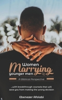 Women Marrying Younger Men: A Biblical Perspective: . . . With breakthrough counsels that will save you from making the wrong choice 1707784655 Book Cover
