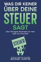 Was dir keiner über deine Steuer sagt: über 100 legale Steuertipps für mehr Geld vom Finanzamt (German Edition) B0F3JGLW7T Book Cover