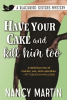Have Your Cake and Kill Him Too (Blackbird Sisters Mystery, Book 5) 0451218930 Book Cover