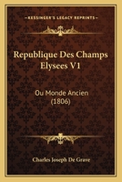 Republique Des Champs Elysees V1: Ou Monde Ancien (1806) 1167638883 Book Cover