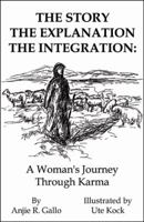 The Story, The Explanation, The Integration: A Woman's Journey Through Karma 0741420821 Book Cover