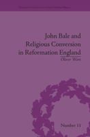 John Bale and Religious Conversion in Reformation England 1138662194 Book Cover