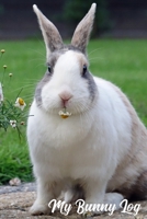 My Bunny Log: Pet Rabbit Record Book, Pet Organizer: Medical & Vet Records, Vaccination Record, Expense Sheet (6x9) 1702664708 Book Cover