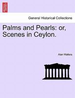 Palms and Pearls: Or Scenes in Ceylon 1019004746 Book Cover