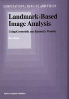 Landmark-Based Image Analysis: Using Geometric and Intensity Models 0792367510 Book Cover