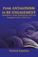 From Antagonism to Re-engagement: Zimbabwe's Trade Negotiations with the European Union, 2000-2016 9956762342 Book Cover