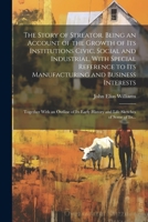 The Story of Streator. Being an Account of the Growth of Its Institutions Civic, Social and Industrial, With Special Reference to Its Manufacturing an 1021282227 Book Cover