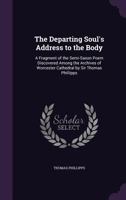 The Departing Soul's Address To The Body: A Fragment Of A Semi-Saxon Poem 9354756808 Book Cover