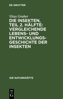 Die Insekten, Teil 2. Hälfte: Vergleichende Lebens- und Entwicklungsgeschichte der Insekten 348672391X Book Cover