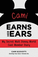 Cami Earns Her Ears: My Secret Walt Disney World Cast Member Diary (Earning Your Ears) B0F87Z673K Book Cover