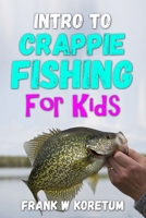 Intro to Crappie Fishing for Kids B0BPGWSNZ5 Book Cover