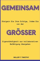 Gemeinsam Größer: Steigern sie Ihre Erfolge, Indem sie von der Eigenständigkeit zur Kollaborativen Befähigung Übergehen (German Edition) B0CW2CVMWX Book Cover