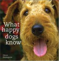 What Happy Dogs Know 1402202954 Book Cover