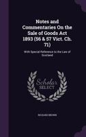 Notes and Commentaries On the Sale of Goods Act 1893 (56 & 57 Vict. Ch. 71): With Special Reference to the Law of Scotland 9353861624 Book Cover