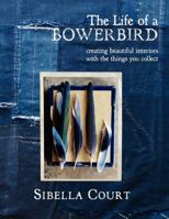 Bowerbird: Creating Beautiful Interiors with the Things You Collect. by Sibella Court 0062236857 Book Cover