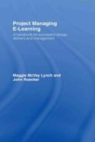 Project Managing E-Learning: A Handbook for Successful Design, Delivery and Management 0415772192 Book Cover