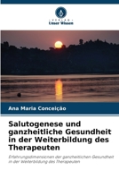 Salutogenese und ganzheitliche Gesundheit in der Weiterbildung des Therapeuten 6209182143 Book Cover