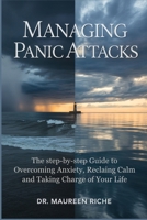 Managing Panic Attacks: The Step-by-Step Guide to Overcoming Anxiety, Reclaiming Calm and Taking Charge of Your Life B0GW2SHYDR Book Cover