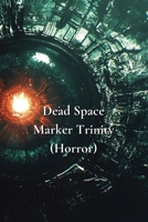 Dead Space Marker Trinity (Horror) B0DR7KLQF6 Book Cover