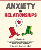 Anxiety in Relationships: 3 Books in 1: Attachment Theory Workbook, Insecure Attachment and Codependency. Overcome the severe damage caused by the fear of abandonment B08FB8ZD44 Book Cover