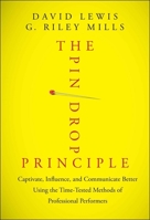 The Pin Drop Principle: Captivate, Influence, and Communicate Better Using the Time-Tested Methods of Professional Performers 1118289196 Book Cover