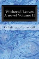 Withered Leaves. Vol. II. (of III) A Novel 1547101679 Book Cover