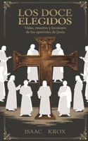 Los Doce Elegidos: Vidas, Muertes y Lecciones de los Apóstoles de Jesús (Spanish Edition) B0DPQ8C87R Book Cover