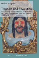 Tragodie Und Revolution: Die Kritischen Tragodientheorien ALS Asthetiken Der PRAXIS in Deutschland, Polen Und Russland 1789-1848-1917 3770566254 Book Cover