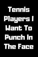 Tennis Players I Want To Punch In The Face 1657441121 Book Cover
