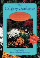 The Calgary Gardener: The Essential Guide to Gardening in Alberta's Chinook Country 1895618673 Book Cover