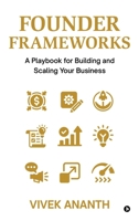 Founder Frameworks: A Playbook for Building and Scaling Your Business B0FNDGXXCS Book Cover
