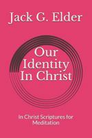 Our Identity in Christ : In Christ Scriptures for Meditation 1792656297 Book Cover