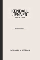 KENDALL JENNER BIOGRAPHY: Beyond Runway B0F4MMKNS7 Book Cover