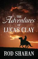 The Adventures of Lucas Clay 1478783664 Book Cover