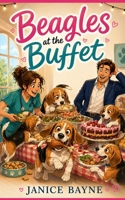 Beagles at the Buffet: A romantic comedy about love, luck, and twenty dogs with no self-control B0GYPNV3VJ Book Cover