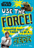 Star Wars Use the Force!: Discover What It Takes to Be a Jedi 1465490043 Book Cover