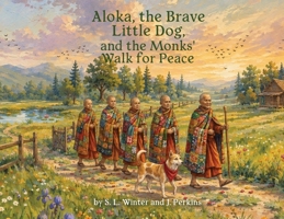 Aloka, the Brave Little Dog, and the Monk's Walk for Peace B0H9V729G2 Book Cover