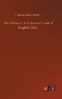 The Influence and Development of English Gilds 3752331321 Book Cover